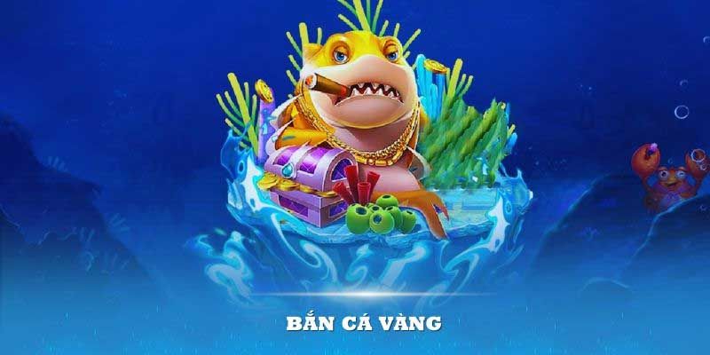 Giới thiệu về bắn cá Vàng